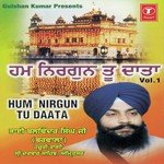 Hum Nirgun Tu Daata (Vol. 1) - Bhai Gurkirat Singh Ji Song Download